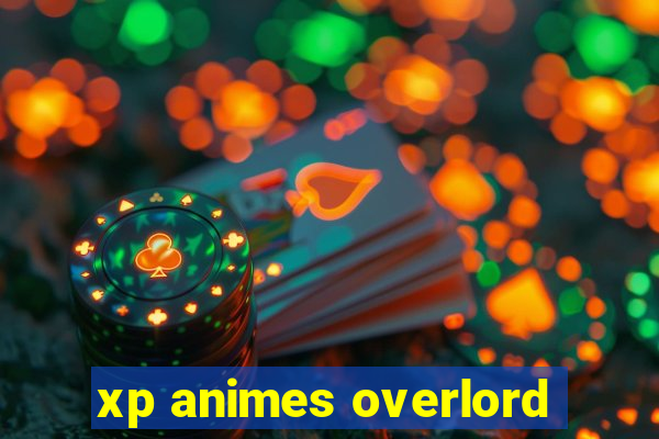 xp animes overlord